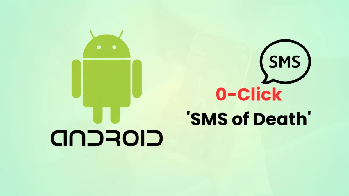Zero-click уязвимост „SMS of Death“ позволява на хакери да блокират телефони с Android само с едно съобщение